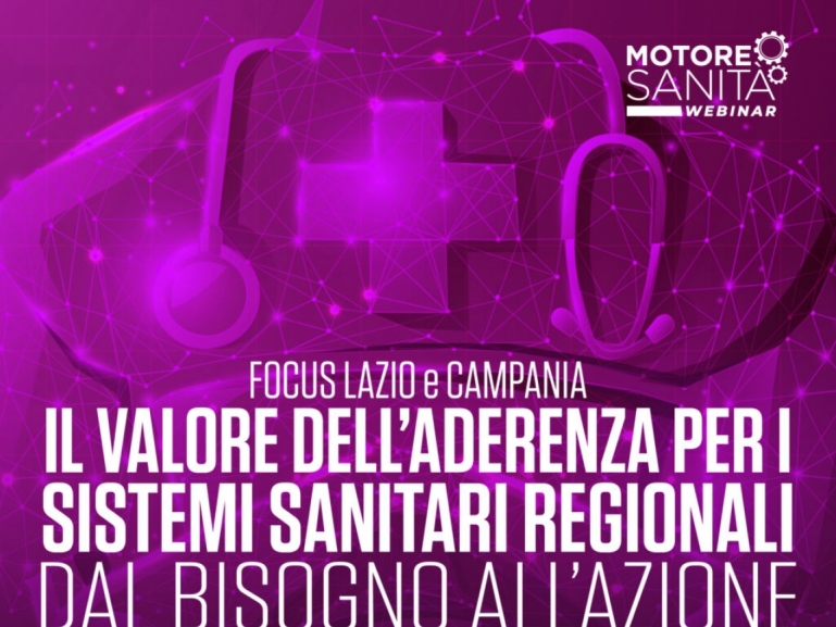 Motore Sanità , webinar "Lazio e Campania: Il valore dell'aderenza per i sistemi sanitari regionali, dal bisogno all'azione"