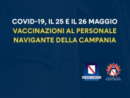 COVID-19, IL 25/05 E IL 26/05 VACCINAZIONI AL PERSONALE NAVIGANTE (E AERONAVIGANTE) DELLA CAMPANIA – ORARI E MODALITÀ DI CONVOCAZIONE