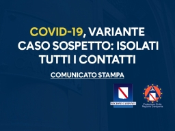 COVID-19, CASO SOSPETTO DI VARIANTE: ISOLATI TUTTI I CONTATTI - Dichiarazione del Presidente De Luca