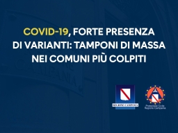 COVID-19, FORTE PRESENZA DI VARIANTI: TAMPONI DI MASSA NEI COMUNI PIÙ COLPITI